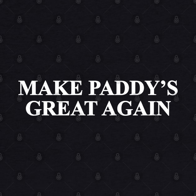 Make Paddy's Great Again by huckblade